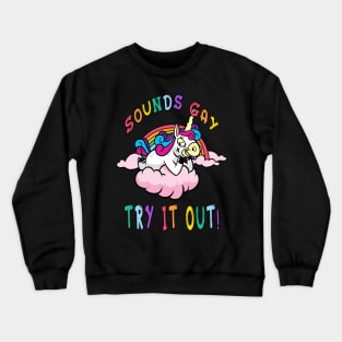 Sounds Gay Try It Out Crewneck Sweatshirt